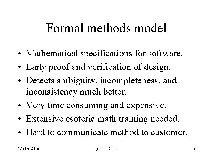 Formal methods model • Mathematical specifications for software. • Early proof and verification of