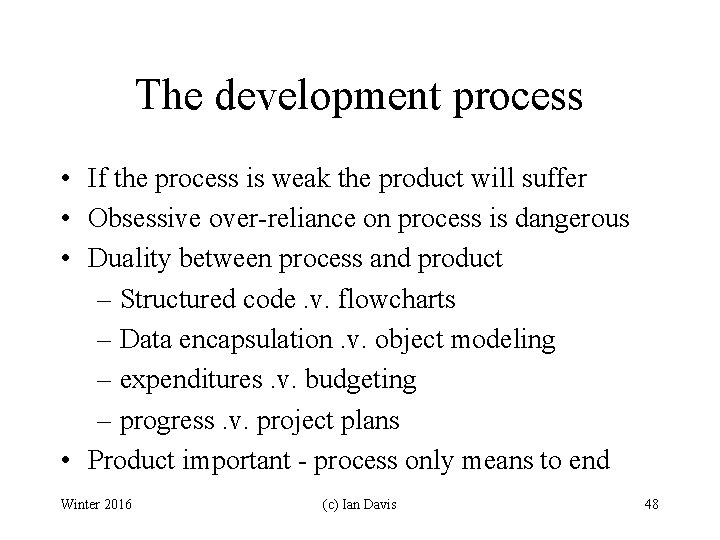 The development process • If the process is weak the product will suffer •