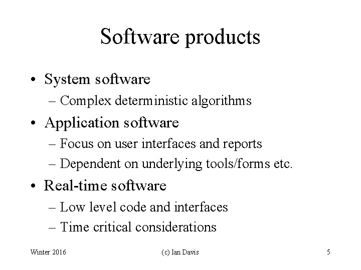 Software products • System software – Complex deterministic algorithms • Application software – Focus