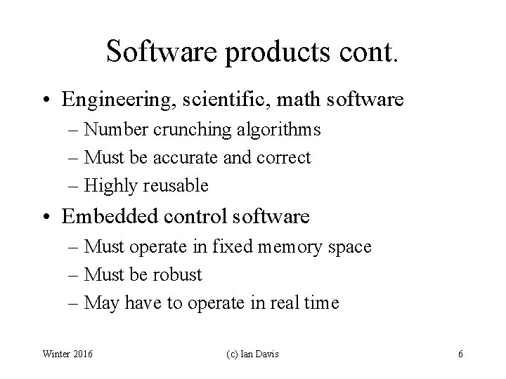 Software products cont. • Engineering, scientific, math software – Number crunching algorithms – Must