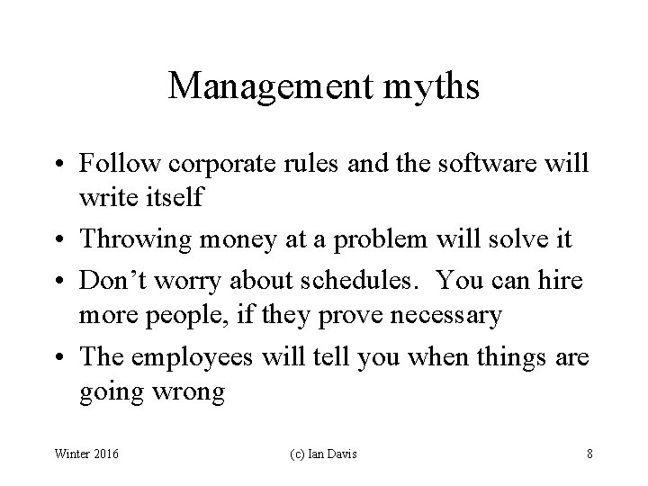 Management myths • Follow corporate rules and the software will write itself • Throwing