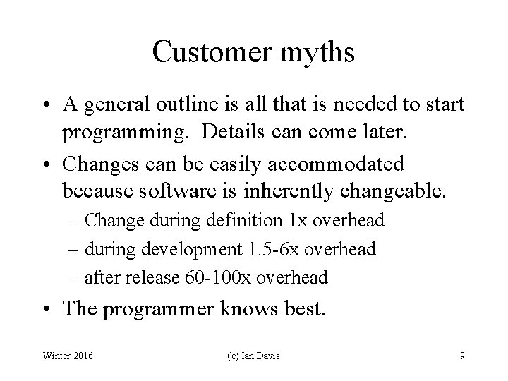 Customer myths • A general outline is all that is needed to start programming.