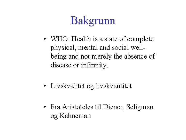 Bakgrunn • WHO: Health is a state of complete physical, mental and social wellbeing