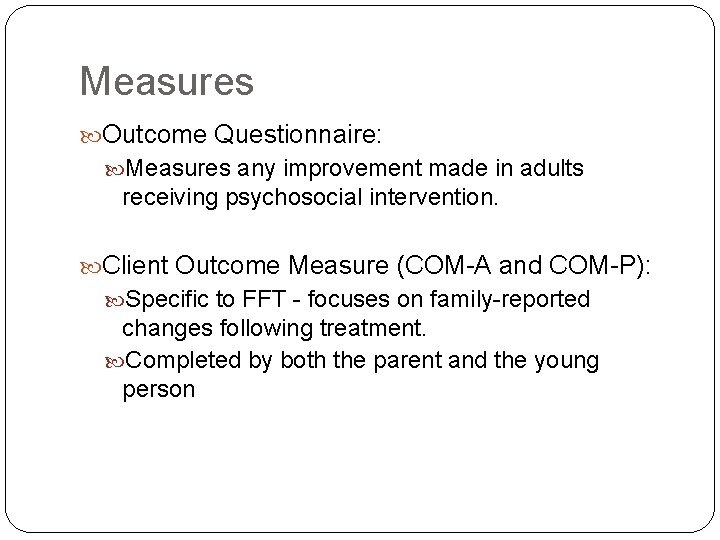 Measures Outcome Questionnaire: Measures any improvement made in adults receiving psychosocial intervention. Client Outcome Measures Outcome Questionnaire: Measures any improvement made in adults receiving psychosocial intervention. Client Outcome