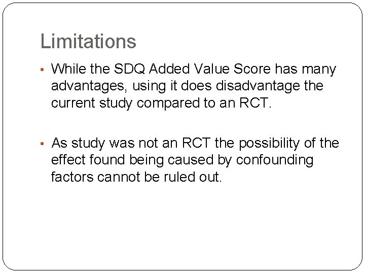 Limitations • While the SDQ Added Value Score has many advantages, using it does Limitations • While the SDQ Added Value Score has many advantages, using it does