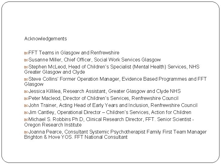 Acknowledgements FFT Teams in Glasgow and Renfrewshire Susanne Miller, Chief Officer, Social Work Services Acknowledgements FFT Teams in Glasgow and Renfrewshire Susanne Miller, Chief Officer, Social Work Services