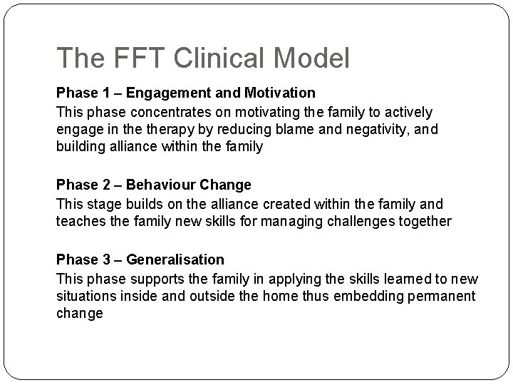 The FFT Clinical Model Phase 1 – Engagement and Motivation This phase concentrates on The FFT Clinical Model Phase 1 – Engagement and Motivation This phase concentrates on