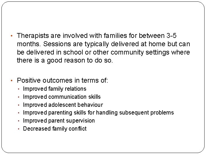 • Therapists are involved with families for between 3 -5 months. Sessions are • Therapists are involved with families for between 3 -5 months. Sessions are