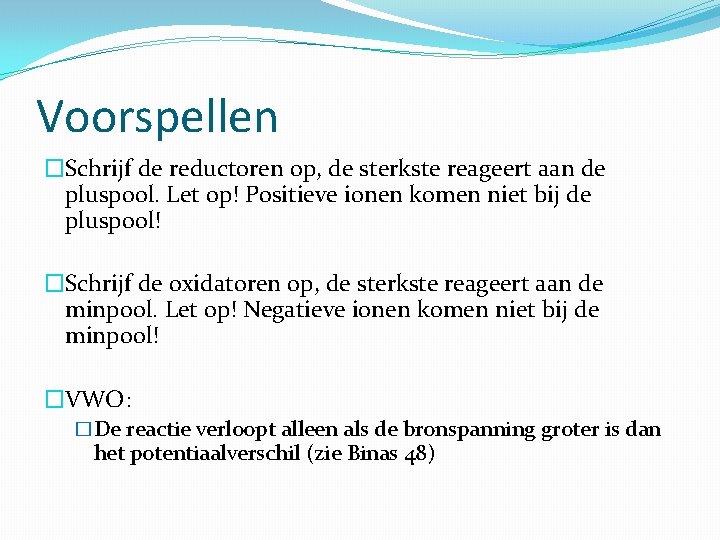 Voorspellen �Schrijf de reductoren op, de sterkste reageert aan de pluspool. Let op! Positieve