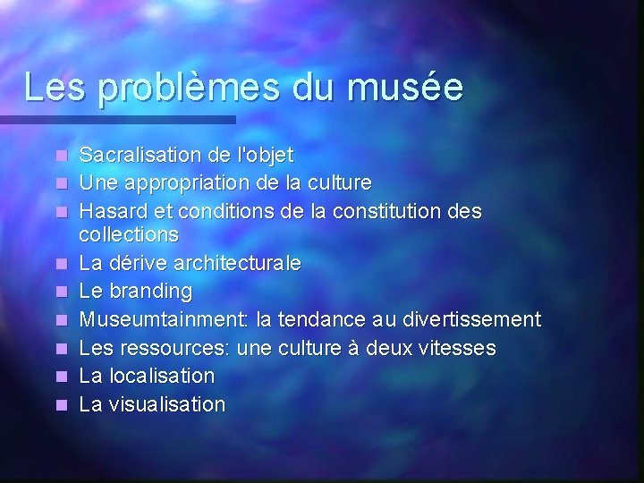 Les problèmes du musée n n n n n Sacralisation de l'objet Une appropriation