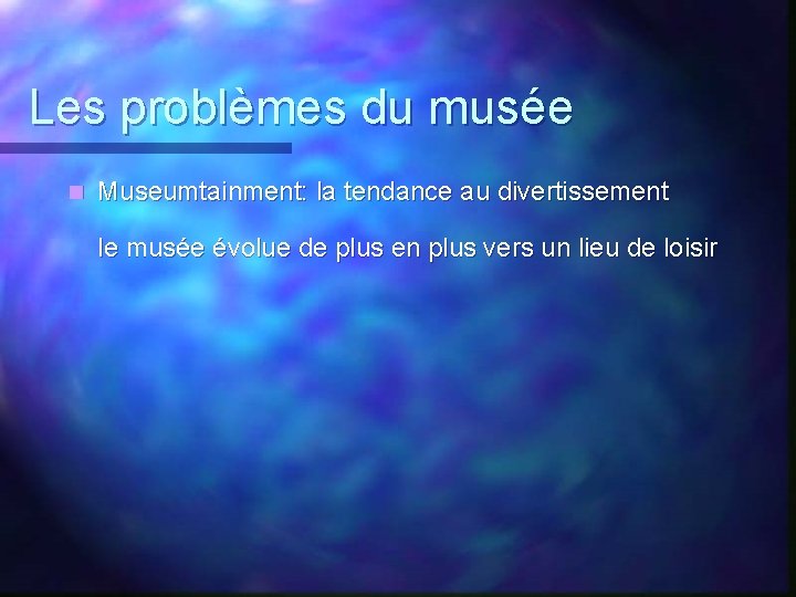 Les problèmes du musée n Museumtainment: la tendance au divertissement le musée évolue de