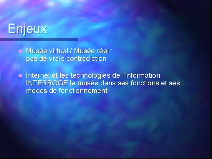 Enjeux n Musée virtuel / Musée réel : pas de vraie contradiction n Internet