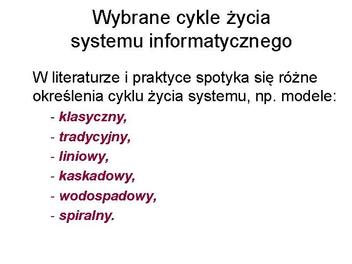 Wybrane cykle życia systemu informatycznego W literaturze i praktyce spotyka się różne określenia cyklu