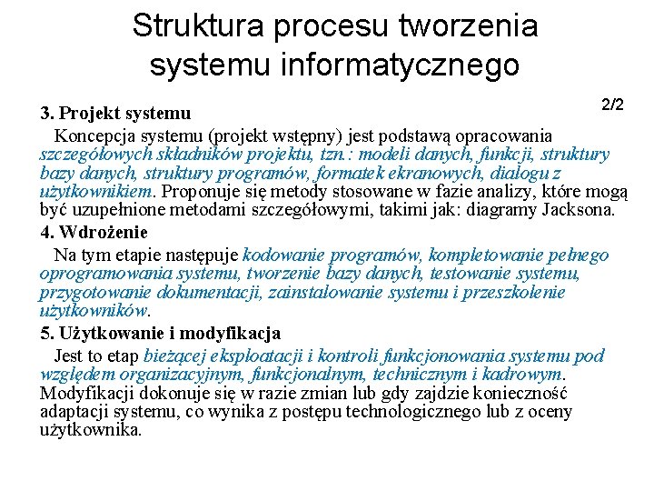 Struktura procesu tworzenia systemu informatycznego 2/2 3. Projekt systemu Koncepcja systemu (projekt wstępny) jest