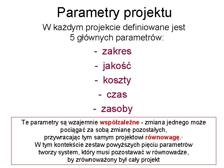 Parametry projektu W każdym projekcie definiowane jest 5 głównych parametrów: - zakres - jakość