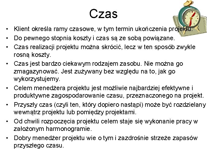 Czas • Klient określa ramy czasowe, w tym termin ukończenia projektu. • Do pewnego