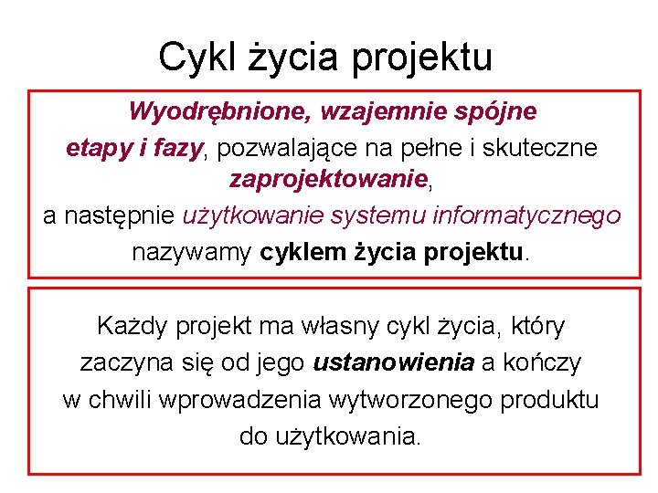 Cykl życia projektu Wyodrębnione, wzajemnie spójne etapy i fazy, pozwalające na pełne i skuteczne