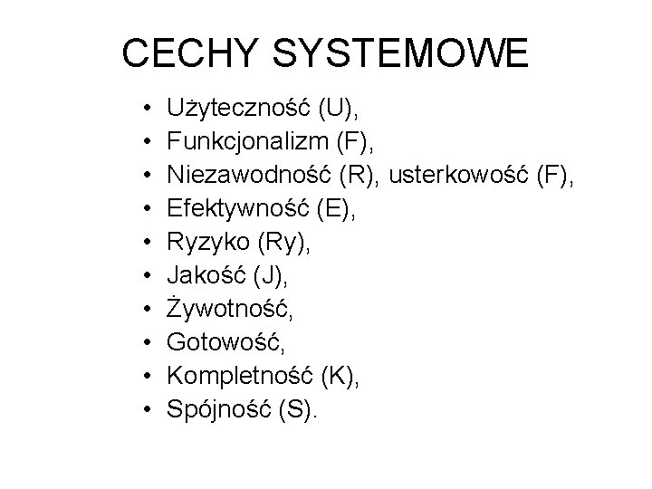 CECHY SYSTEMOWE • • • Użyteczność (U), Funkcjonalizm (F), Niezawodność (R), usterkowość (F), Efektywność