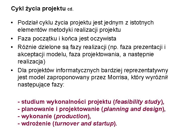 Cykl życia projektu cd. • Podział cyklu życia projektu jest jednym z istotnych elementów