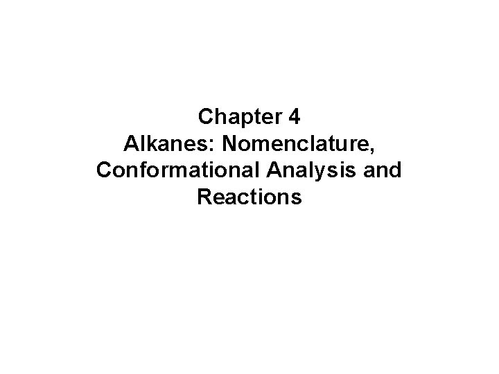 Chapter 4 Alkanes: Nomenclature, Conformational Analysis and Reactions 