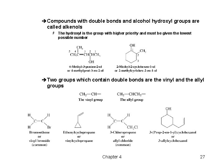 èCompounds with double bonds and alcohol hydroxyl groups are called alkenols H The hydroxyl