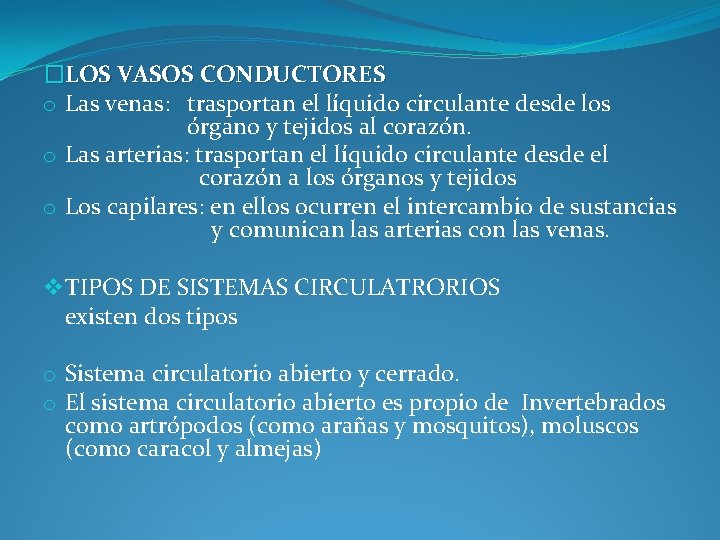 �LOS VASOS CONDUCTORES o Las venas: trasportan el líquido circulante desde los órgano y