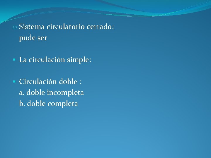 o Sistema circulatorio cerrado: pude ser § La circulación simple: § Circulación doble :