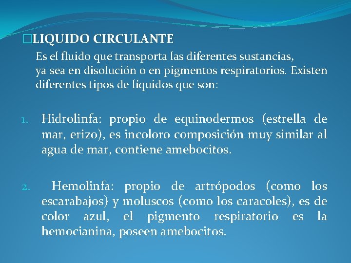 �LIQUIDO CIRCULANTE Es el fluido que transporta las diferentes sustancias, ya sea en disolución