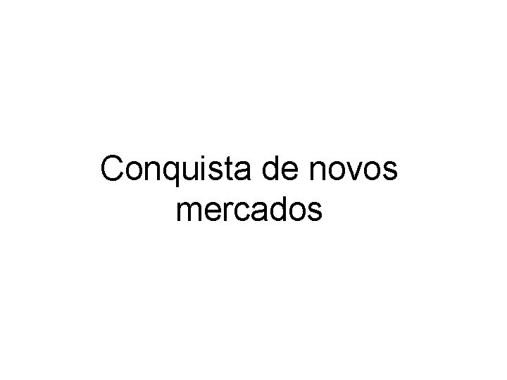 Conquista de novos mercados 