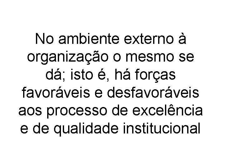 No ambiente externo à organização o mesmo se dá; isto é, há forças favoráveis