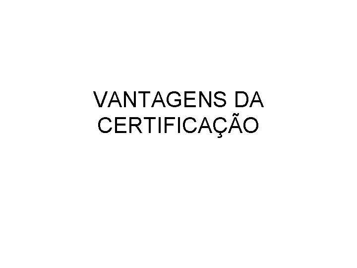 VANTAGENS DA CERTIFICAÇÃO 