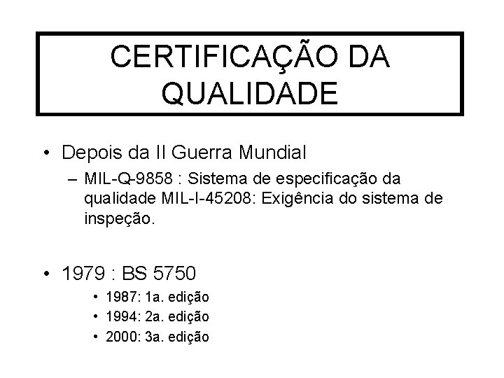 CERTIFICAÇÃO DA QUALIDADE • Depois da II Guerra Mundial – MIL-Q-9858 : Sistema de