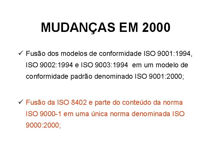MUDANÇAS EM 2000 ü Fusão dos modelos de conformidade ISO 9001: 1994, ISO 9002: