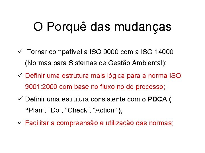 O Porquê das mudanças ü Tornar compatível a ISO 9000 com a ISO 14000