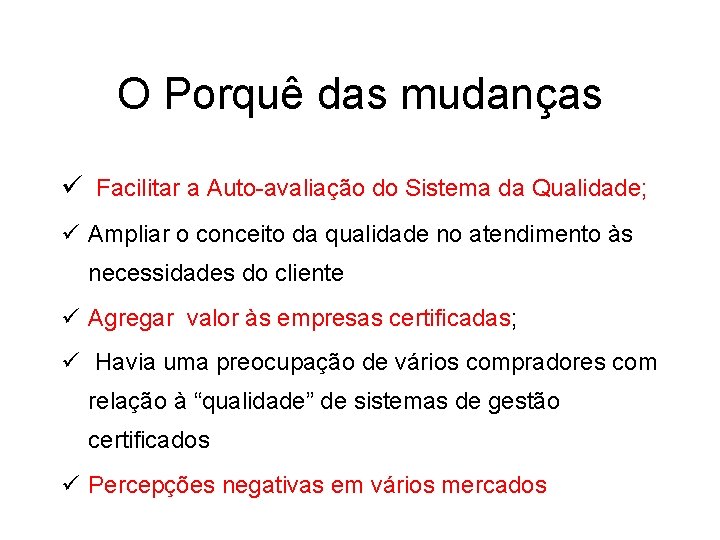 O Porquê das mudanças ü Facilitar a Auto-avaliação do Sistema da Qualidade; ü Ampliar