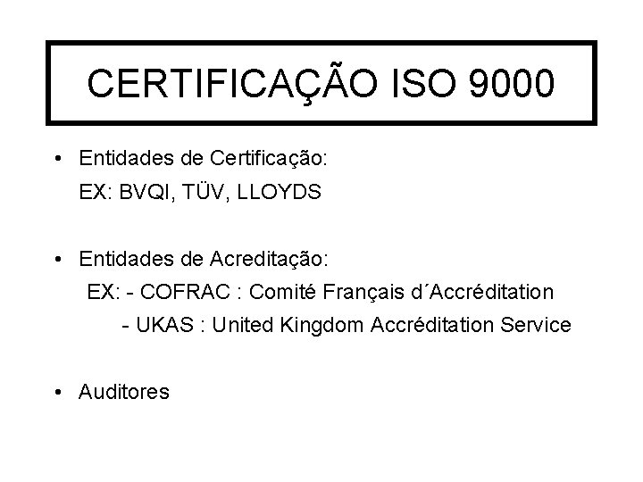 CERTIFICAÇÃO ISO 9000 • Entidades de Certificação: EX: BVQI, TÜV, LLOYDS • Entidades de