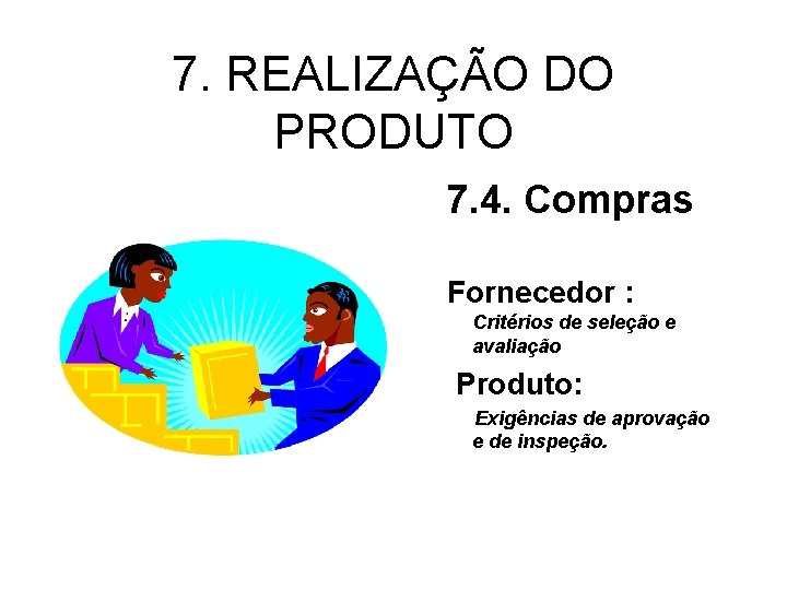 7. REALIZAÇÃO DO PRODUTO 7. 4. Compras Fornecedor : Critérios de seleção e avaliação