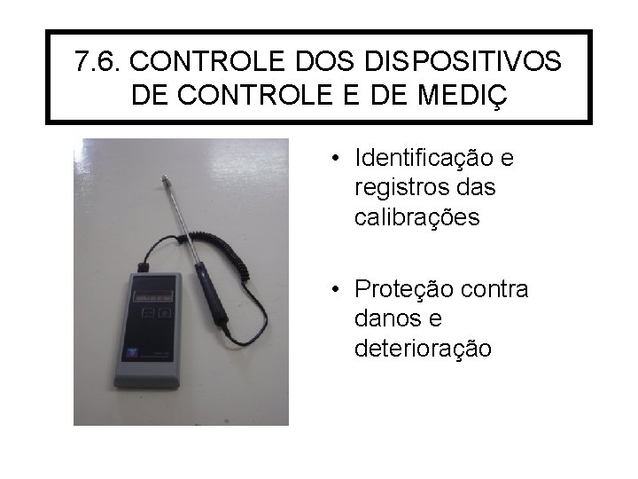 7. 6. CONTROLE DOS DISPOSITIVOS DE CONTROLE E DE MEDIÇ • Identificação e registros