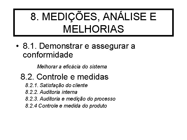 8. MEDIÇÕES, ANÁLISE E MELHORIAS • 8. 1. Demonstrar e assegurar a conformidade Melhorar