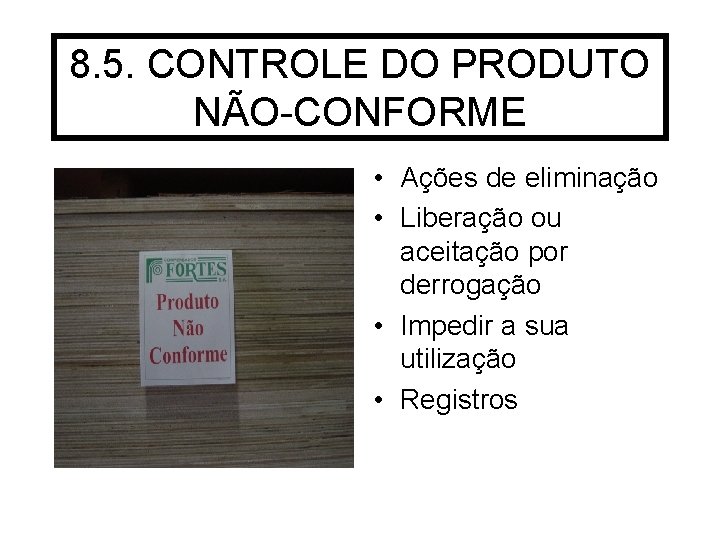 8. 5. CONTROLE DO PRODUTO NÃO-CONFORME • Ações de eliminação • Liberação ou aceitação