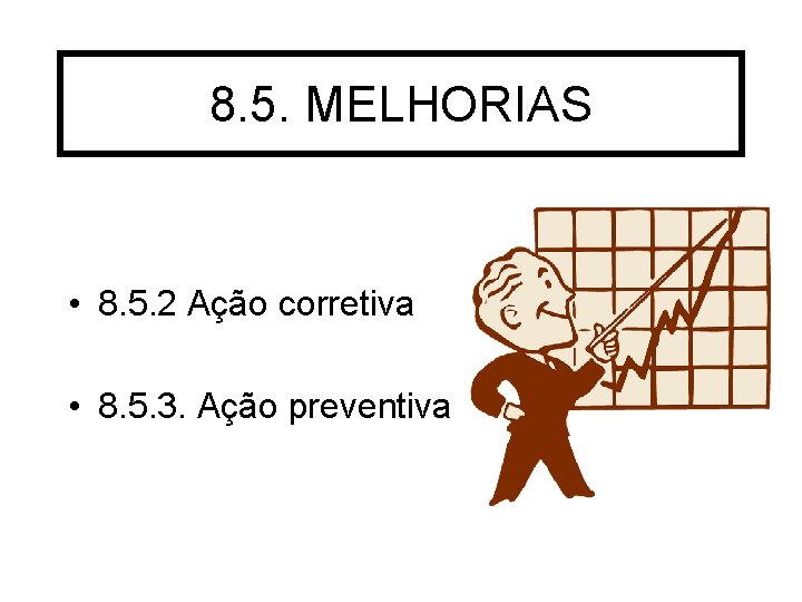 8. 5. MELHORIAS • 8. 5. 2 Ação corretiva • 8. 5. 3. Ação