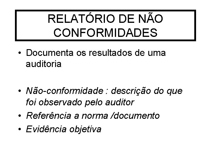 RELATÓRIO DE NÃO CONFORMIDADES • Documenta os resultados de uma auditoria • Não-conformidade :