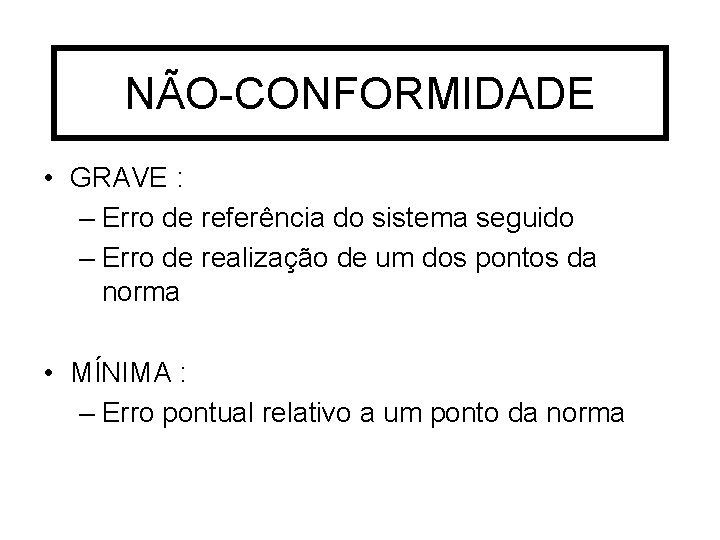 NÃO-CONFORMIDADE • GRAVE : – Erro de referência do sistema seguido – Erro de