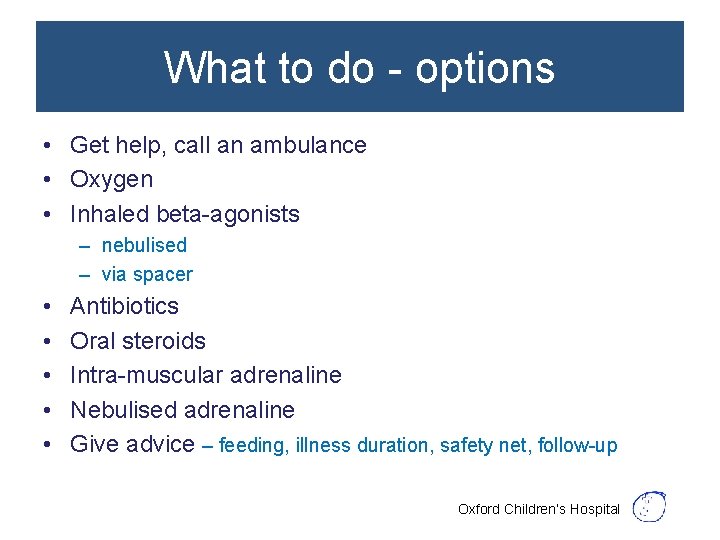 What to do - options • Get help, call an ambulance • Oxygen •