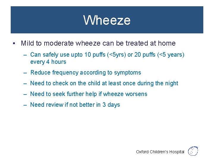 Wheeze • Mild to moderate wheeze can be treated at home – Can safely