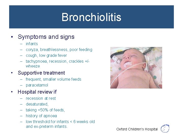Bronchiolitis • Symptoms and signs – – infants coryza, breathlessness, poor feeding cough, low