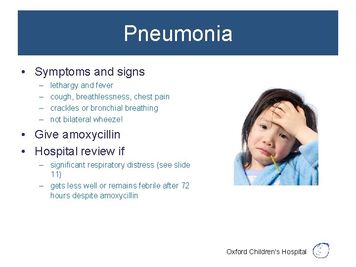 Pneumonia • Symptoms and signs – – lethargy and fever cough, breathlessness, chest pain