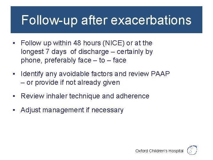 Follow-up after exacerbations • Follow up within 48 hours (NICE) or at the longest