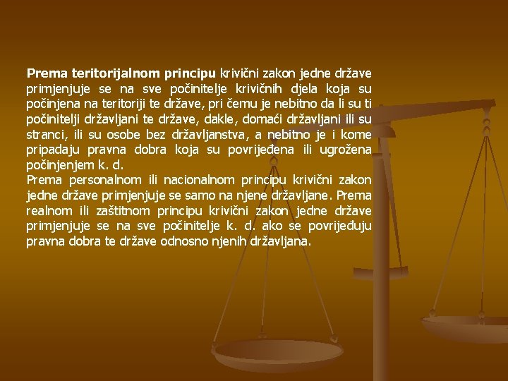 Prema teritorijalnom principu krivični zakon jedne države primjenjuje se na sve počinitelje krivičnih djela