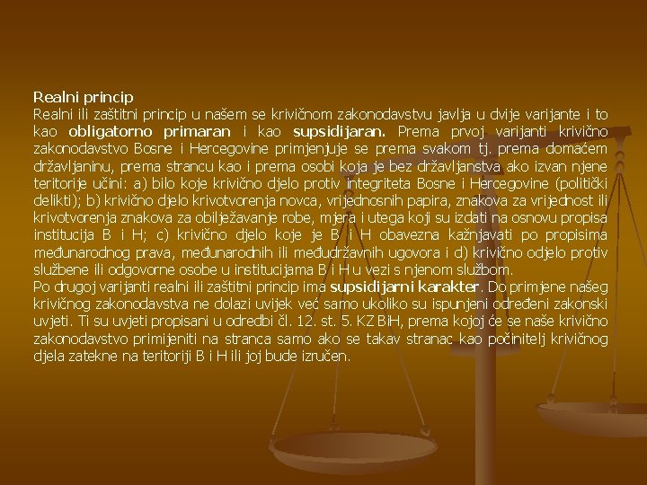 Realni princip Realni ili zaštitni princip u našem se krivičnom zakonodavstvu javlja u dvije